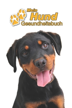 Mein Hund Gesundheitsbuch: Rottweiler Welpe | 109 Seiten, 15cm x 23cm ca. A5 | Notizbuch zum Ausfüllen für Impfungen, Tierarztbesuche, ... Hundebesitzer | Eintragbuch (German Edition)
