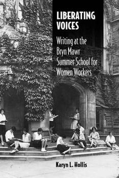 Liberating Voices: Writing at the Bryn Mawr Summer School for Women Workers (Studies in Rhetorics and Feminisms) - Book  of the Studies in Rhetorics and Feminisms