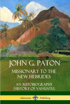 Paperback John G. Paton, Missionary to the New Hebrides: An Autobiography (History of Vanuatu) Book