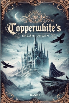 Copperwhite’s Erzählungen – Band 1: Dunkle Geschichten über Glauben, Schuld und Verdammnis (German Edition)