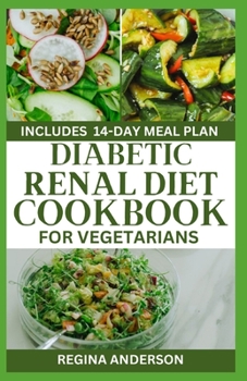 Paperback Diabetic Renal Diet Cookbook for Vegetarians: Delicious Low Sodium Recipes to Prevent Kidney Failure Book