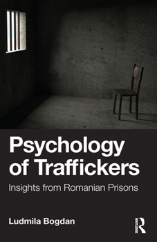Paperback Psychology of Traffickers: Insights from Romanian Prisons Book