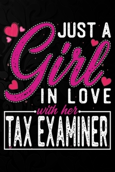 Paperback Just A Girl In Love With Her Tax Examiner: Cute Valentine's day or anniversary notebook for a girl whose boyfriend or husband is an awesome Tax Examin Book
