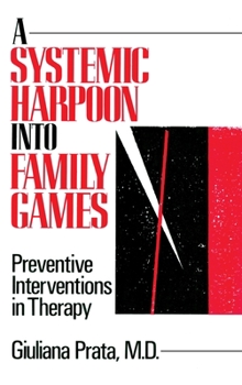 Hardcover A Systemic Harpoon Into Family Games: Preventive Interventions in Therapy Book