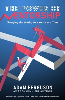 Paperback The Power of Mentorship: Changing the World, One Youth at a Time Adam Ferguson Book