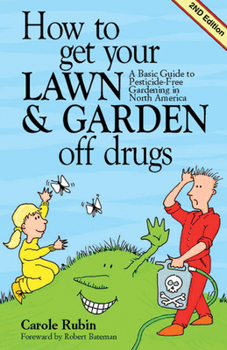 Paperback How to Get Your Lawn & Garden Off Drugs: A Basic Guide to Pesticide-Free Gardening in North America Book