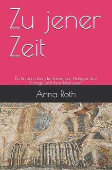 Paperback Zu jener Zeit: Ein Roman über die Reisen der Heiligen drei Könige und ihrer Ehefrauen [German] Book