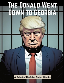 Paperback The Donald Goes Down to Georgia: A Coloring Book for Policy Wonks Book