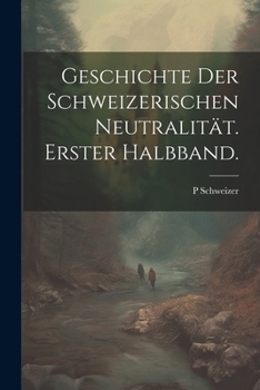 Paperback Geschichte der Schweizerischen Neutralität. Erster Halbband. [German] Book