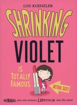 The Incredible Shrinking Girl is Totally Famous - Book #3 of the Shrinking Violet