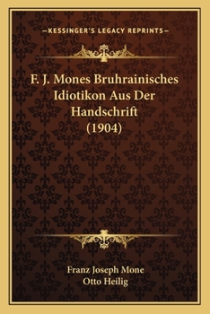 Paperback F. J. Mones Bruhrainisches Idiotikon Aus Der Handschrift (1904) [German] Book