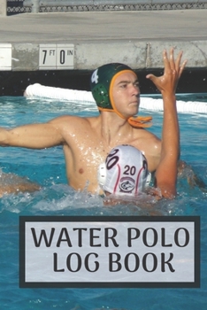 Water polo log book: Water polo logbook | Water polo journal for journaling 6 x 9 inches x 120 pages | perfect gift for waterpolo players girls or boys