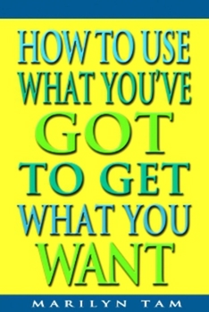 Hardcover How to Use What You've Got to Get What You Want Book