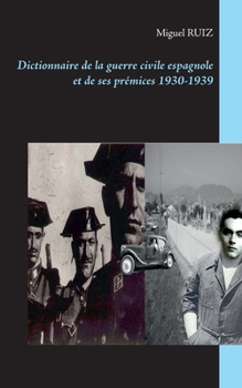 Paperback Dictionnaire de la guerre civile espagnole et de ses prémices 1930-1939 [French] Book