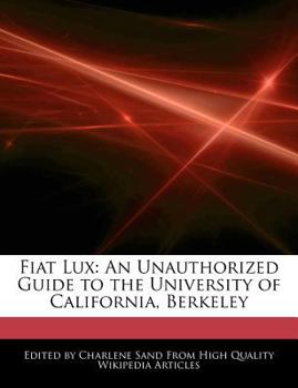 Paperback Fiat Lux: An Unauthorized Guide to the University of California, Berkeley Book