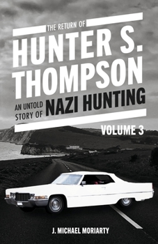 THE RETURN OF HUNTER S. THOMPSON: AN UNTOLD STORY OF NAZI HUNTING VOLUME 3