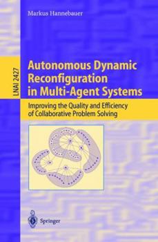Paperback Autonomous Dynamic Reconfiguration in Multi-Agent Systems: Improving the Quality and Efficiency of Collaborative Problem Solving Book