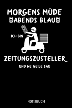 Paperback Morgens m?de abends blau ich bin Zeitungszusteller und ne geile Sau: A5 Notizbuch Dot Grid / Punktraster 120 Seiten f?r Zeitungsaustr?ger [German] Book