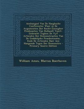 Paperback Aenhangsel Van De Haeghsche Conferentie: Waer in De Argumenten Der Recht-Zinnigher Predicanten Van Hollandt Voort-Gebracht Teghen De Vyf Articulen Der [Dutch] Book