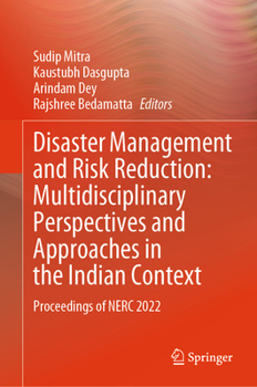 Hardcover Disaster Management and Risk Reduction: Multidisciplinary Perspectives and Approaches in the Indian Context: Proceedings of Nerc 2022 Book