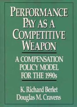 Hardcover Performance Pay as a Competitive Weapon: A Compensation Policy Model for the 1990s Book