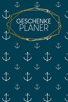 Geschenkeplaner: Logbuch f�r Geschenkideen - Zum Ausf�llen - 120 Seiten - A5 - Geschenke f�r Freunde und Familie - Dokumentiere alle Ideen - motiv: Anker