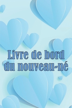 Paperback Livre de bord du nouveau-né: Livre de bord de la nounou pour les nouveau-nés, l'allaitement, le sommeil, les couches et les activités pour toutes l [French] Book