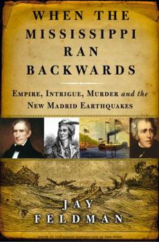 Hardcover When the Mississippi Ran Backwards: Empire, Intrigue, Murder, and the New Madrid Earthquakes Book