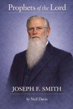 Prophets of the Lord: Joseph F. Smith