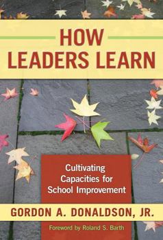 Paperback How Leaders Learn: Cultivating Capacities for School Improvement Book