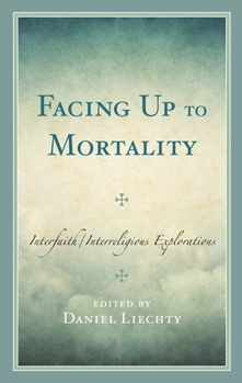 Hardcover Facing Up to Mortality: Interfaith/Interreligious Explorations Book