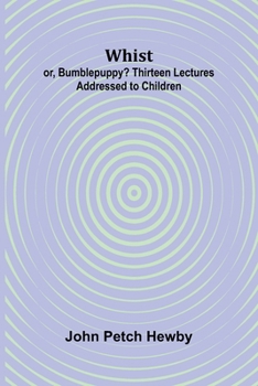 Paperback Whist; or, Bumblepuppy? Thirteen Lectures Addressed to Children Book