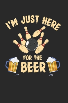 Paperback I'm Just Here For The Beer Notebook - Beer Bowling Journal Planner Bowler: Club Team Organizer For Men Women Blank Book