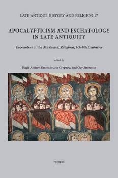 Hardcover Apocalypticism and Eschatology in Late Antiquity: Encounters in the Abrahamic Religions, 6th-8th Centuries Book