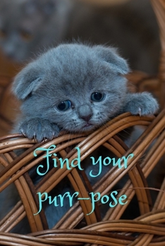 Find your purr-pose: Cute Kitten Themed Blank Lined Journal Composition Notebook for Girls,Teens, Kids, Writing Notepad for Cat/Kitten Lovers, Diary for Best Friends, Vetenarians, Nature Lovers