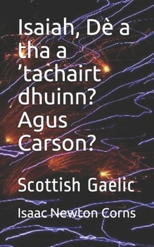 Isaiah,  Dè a tha a ’tachairt dhuinn?  Agus Carson?: Scottish Gaelic (Scots Gaelic Edition)