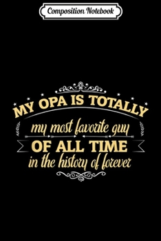 Composition Notebook: My Opa Is My Favorite Guy Of All Time Funny Grandpa  Journal/Notebook Blank Lined Ruled 6x9 100 Pages
