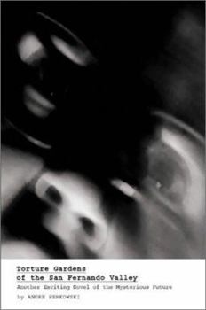 Torture Gardens of the San Fernando Valley: Another Exciting Novel of the Mysterious Future