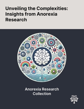 Paperback Unveiling the Complexities: Insights From Anorexia Research Book