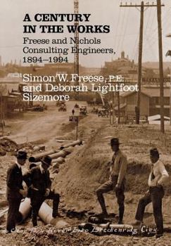 Hardcover A Century in the Works: Freese and Nichols Consulting Engineers, 1894-1994 Book