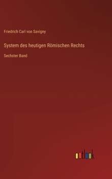 System des heutigen Römischen Rechts: Sechster Band