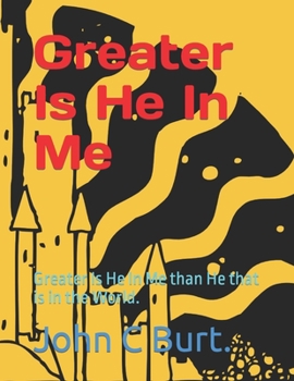 Paperback Greater Is He In Me: Greater Is He In Me than He that is in the World. Book