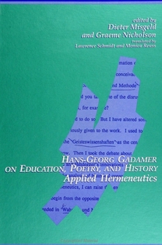 Hans-Georg Gadamer on Education, Poetry, and History: Applied Hermeneutics (S U N Y Series in Contemporary Continental Philosophy)