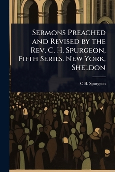 Paperback Sermons Preached and Revised by the Rev. C. H. Spurgeon, Fifth Series. New York, Sheldon Book