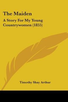 Paperback The Maiden: A Story For My Young Countrywomen (1855) Book