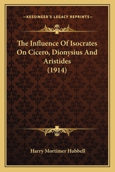 Paperback The Influence Of Isocrates On Cicero, Dionysius And Aristides (1914) Book