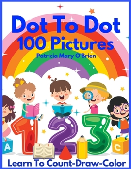 Paperback Dot To Dot 100 Pictures: Learn to Count-Draw-Color Book