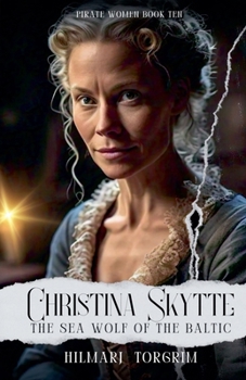 Christina Skytte: The Sea Wolf of the Baltic (Pirate Women)