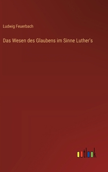 Das Wesen des Glaubens im Sinne Luther's (German Edition)