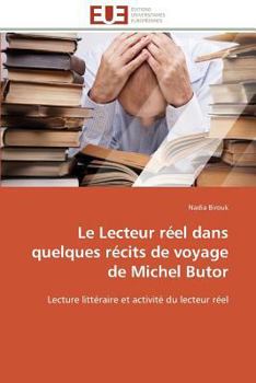 Le Lecteur réel dans quelques récits de voyage de Michel Butor: Lecture littéraire et activité du lecteur réel (Omn.Univ.Europ.)
